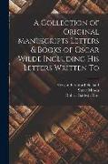 A Collection of Original Manuscripts Letters & Books of Oscar Wilde Including his Letters Written To