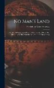 No Man's Land: A History Of Spitsbergen From Its Discovery In 1596 To The Beginning Of The Scientific Exploration Of The Country