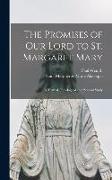 The Promises of Our Lord to St. Margaret Mary: A Textual, Theological and Pastoral Study