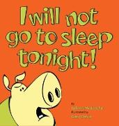 I Will Not Go To Sleep Tonight!