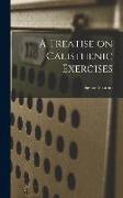 A Treatise on Calisthenic Exercises