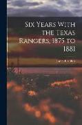 Six Years With the Texas Rangers, 1875 to 1881