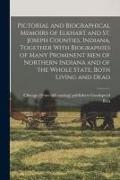Pictorial and Biographical Memoirs of Elkhart and St. Joseph Counties, Indiana, Together With Biographies of Many Prominent men of Northern Indiana an