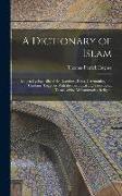 A Dictionary of Islam, Being a Cyclopaedia of the Doctrines, Rites, Ceremonies, and Customs, Together With the Technical and Theological Terms, of the