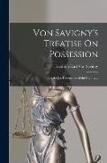 Von Savigny's Treatise On Possession: Or, the Jus Possessionis of the Civil Law