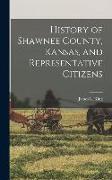 History of Shawnee County, Kansas, and Representative Citizens