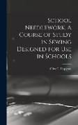 School Needlework. A Course of Study in Sewing Designed for Use in Schools