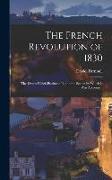 The French Revolution of 1830, the Events Which Produced it, and the Scenes by Which it was Accompan