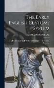 The Early English Customs System, a Documentary Study Of the Institutional and Economical History Of