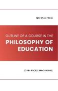 OUTLINE OF A COURSE IN THE PHILOSOPHY OF EDUCATION