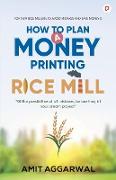 How to Plan A Money Printing Rice Mill