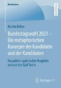 Bundestagswahl 2021 ¿ Die metaphorischen Konzepte der Kandidatin und der Kandidaten