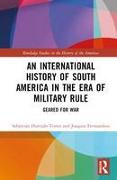 An International History of South America in the Era of Military Rule