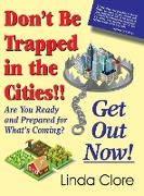 Don't Be Trapped in the Cities!! Get Out Now!