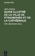 Guide illustré de la Ville de Strasbourg et de la Cathédrale