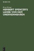 Herbert Spencer¿s Lehre von dem Unerkennbaren