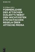 Formenlehre des attischen Dialekt¿s nebst den wichtigsten syntaktischen Regeln über attische Prosa