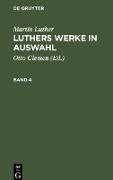 Martin Luther: Luthers Werke in Auswahl. Band 4