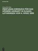 Prüfungs-Ordnung für das höhere Lehramt in Elsaß-Lothringen vom 4. März 1899