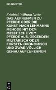 Das Aufnehmen zu Pferde oder die Kunst, nach Lehmanns Mehode mit dem Messtische vom Pferde aus, Gegenden militärisch oder Forsten Ökonomisch und zwar völlich genau aufzunehmen