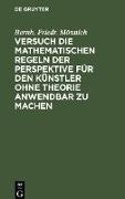 Versuch die mathematischen Regeln der Perspektive für den Künstler ohne Theorie anwendbar zu machen