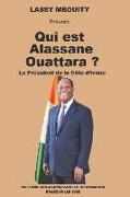 Qui est Alassane Ouattara ?: Le Président de la Côte-d'Ivoire