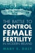 The Battle to Control Female Fertility in Modern Ireland