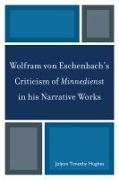 Wolfram Von Eschenbach's Criticism of Minnedienst in His Narrative Works