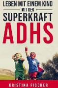 Leben mit einem Kind mit der Superkraft ADHS