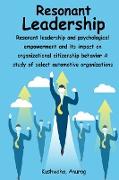 Resonant leadership and psychological empowerment and its impact on organizational citizenship behavior A study of select automotive organizations