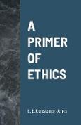 A Primer of Ethics