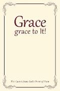 Grace, grace to It!