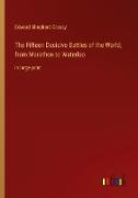 The Fifteen Decisive Battles of the World, from Marathon to Waterloo