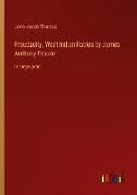 Froudacity, West Indian Fables by James Anthony Froude