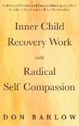 Inner Child Recovery Work with Radical Self Compassion