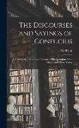 The Discourses and Sayings of Confucius: A New Special Translation, Illustrated With Quotations From Goethe and Other Writers