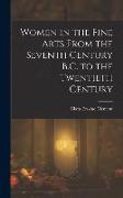 Women in the Fine Arts From the Seventh Century B.C. to the Twentieth Century