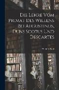 Die Lehre vom Primat des Willens bei Augustinus, Duns Scotus und Descartes