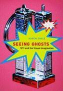 Seeing Ghosts: 9/11 and the Visual Imagination