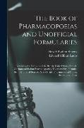 The Book of Pharmacopoeias and Unofficial Formularies: Containing the Formulas of the British, United States, French, German and Italian Pharmacopoeia