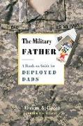 The Military Father: A Hands-On Guide for Deployed Dads