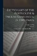 Dictionary of the Portuguese & English Languages, in Two Parts: Portuguese & English & English & Portuguese