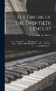 The Organ of the Twentieth Century, a Manual on all Matters Relating to the Science and art of Organ Tonal Appointment and Divisional Apportionment Wi