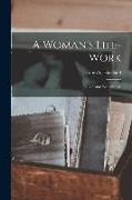 A Woman's Life-Work: Labors and Experiences