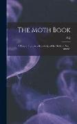 The Moth Book, a Popular Guide to a Knowledge of the Moths of North America