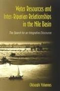 Water Resources and Inter-Riparian Relations in the Nile Basin: The Search for an Integrative Discourse