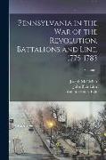 Pennsylvania in the war of the Revolution, Battalions and Line. 1775-1783, Volume 1