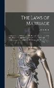 The Laws of Marriage: Containing the Hebrew Law, the Roman Law, the Law of the New Testament, and the Canon Law of the Universal Church: Con