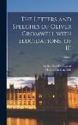 The Letters and Speeches of Oliver Cromwell with Elucidations, of III, Volume I