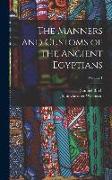 The Manners and Customs of the Ancient Egyptians, Volume 1